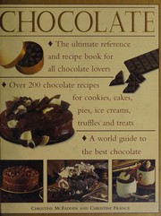 Cover of: Complete Book of Chocolate and 200 Chocolate Recipes: Over 200 Delicious, Easy-to-Make Recipes for Total Indulgence, from Cookies to Cakes, Shown Step by Step in over 700 Mouthwatering Photographs