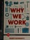 Cover of: Why we work