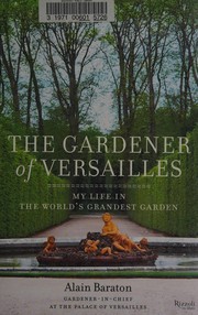 The gardener of Versailles by Alain Baraton
