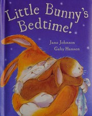 Cover of: Little Bunny's bedtime! by Jane Johnson