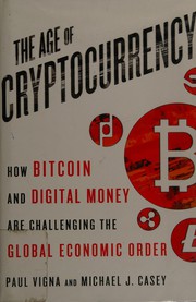 Cover of: The age of cryptocurrency: how Bitcoin and digital money are challenging the global economic order