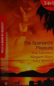 Cover of: Spaniard's Pleasure: Spaniard’s Pregnancy Proposal / At the Spaniard’s Convenience / Taken: the Spaniard’s Virgin