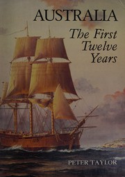 Australia, the first twelve years by Taylor, Peter, Peter Taylor