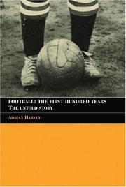 Cover of: Football, the first hundred years by Adrian Harvey