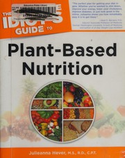 Cover of: The complete idiot's guide to plant-based nutrition