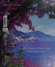 Cover of: Close to paradise: the gardens of Naples, Capri and the Amalfi Coast