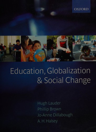 Education, globalization, and social change by edited by Hugh Lauder ... [et al.]