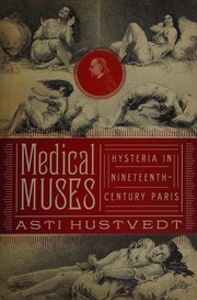 Cover of: Medical muses: hysteria in nineteenth-century Paris