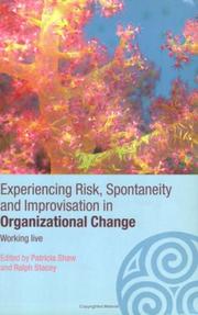 Cover of: Experiencing risk, spontaneity and improvisation in organizational change: working live