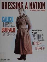Cover of: Calico dresses and buffalo robes: American West fashions from the 1840s to the 1890s