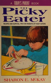 Cover of: The Picky Eater: Recipes and Survival Tips for Parents of Fussy Eaters