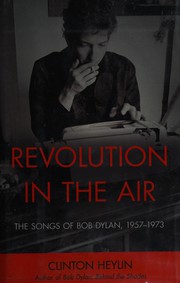 Cover of: Revolution in the air: the songs of Bob Dylan 1957-1973