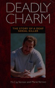 Cover of: Deadly charm: the story of a deaf serial killer
