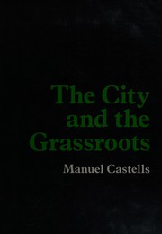 Cover of: The city and the grassroots: a cross-cultural theory of urban social movements