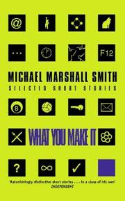 Cover of: What You Make It by Michael Marshall Smith, Michael Marshall Smith