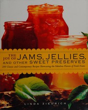 The joy of jams, jellies, and other sweet preserves by Linda Ziedrich