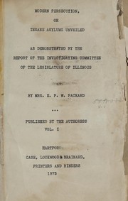 Cover of: Modern persecution: or Insane asylums unveiled as demonstrated by the report of the Investigating Committee of the Legislature of Illinois