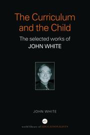 Cover of: The curriculum and the child: the selected works of John White