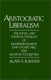 Cover of: Aristocratic liberalism: the social and political thought of Jacob Burckhardt, John Stuart Mill, and Alexis de Tocqueville