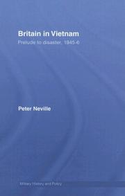 Cover of: Britain in Vietnam: Prelude to Disaster, 1945-46 (Cass Series: Military History and Policy) | Peter Neville