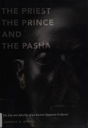 Cover of: The priest, the prince, and the Pasha: the life and afterlife of an ancient Egyptian sculpture