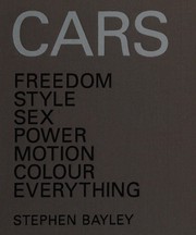 Cover of: Cars: freedom, style, sex, power, motion, colour, everything