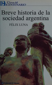 Cover of: Breve historia de la sociedad argentina by Félix Luna