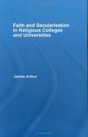 Faith and secularisation in religious colleges and universities by Arthur, James