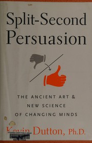 Cover of: Split-second persuasion: the ancient art and new science of changing minds