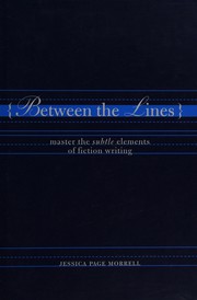 Cover of: Between the lines: master the subtle elements of fiction writing