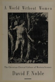 Cover of: A world without women: the Christian clerical culture of Western science