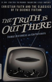 Cover of: The truth is out there: Christian faith and the classics of TV science fiction