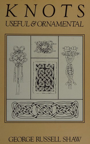 Knots, useful & ornamental by George Russell Shaw