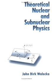 Theoretical Nuclear And Subnuclear Physics by John Dirk Walecka