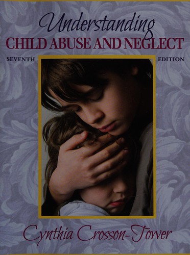 Understanding child abuse and neglect by Cynthia Crosson-Tower