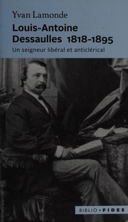 Cover of: Louis-Antoine Dessaulles, 1818-1895: un seigneur libéral et anticlérical