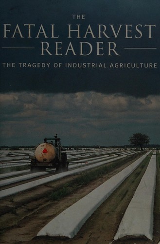 The fatal harvest reader by edited by Andrew Kimbrell.