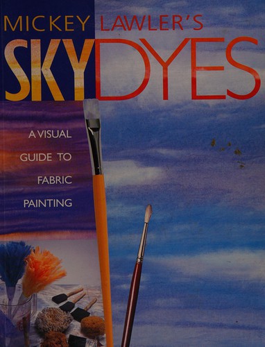 Mickey Lawler’s Skydyes: A Visual Guide to Fabric Painting book cover