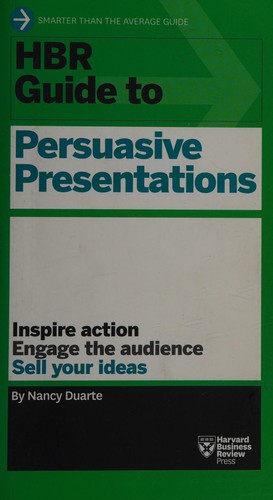 HBR guide to persuasive presentations by Nancy Duarte