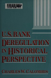Cover of: U.S. bank deregulation in historical perspective by Charles W. Calomiris