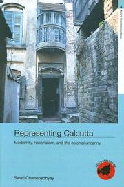 Cover of: Representing  Calcutta: Modernity, Nationalism and the Colonial Uncanny (Asia's Transformation/Asia's Great Cities)