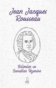Bilimler ve Sanatlar Üzerine by Jean-Jacques Rousseau