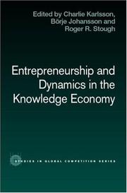 Cover of: Entrepreneurship and dynamics in the knowledge economy by edited by Charlie Karlsson, Börje Johansson, and Roger R. Stough.
