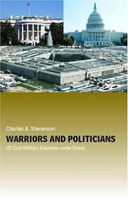 Cover of: Warriors and politicians: U.S. civil-military relations under stress