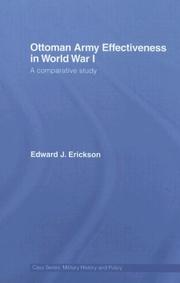 Cover of: Ottoman Army Effectiveness in World War I: A Comparative Study (Case Series: Military History and Policy) | Edward J. Erickson