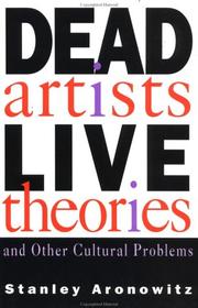 Cover of: Dead artists, live theories, and other cultural problems by Stanley Aronowitz