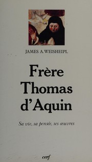 Frère Thomas d'Aquin by James A. (James Athanasius) Weisheipl