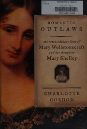 Cover of: Romantic outlaws: the extraordinary lives of Mary Wollstonecraft and her daughter Mary Shelley