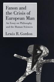 Cover of: Fanon and the crisis of European man: an essay on philosophy and the human sciences