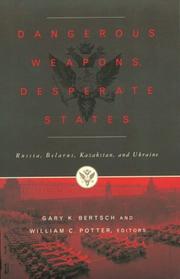 Cover of: Dangerous Weapons, Desperate States: Russia, Belarus, Kazakstan and Ukraine
